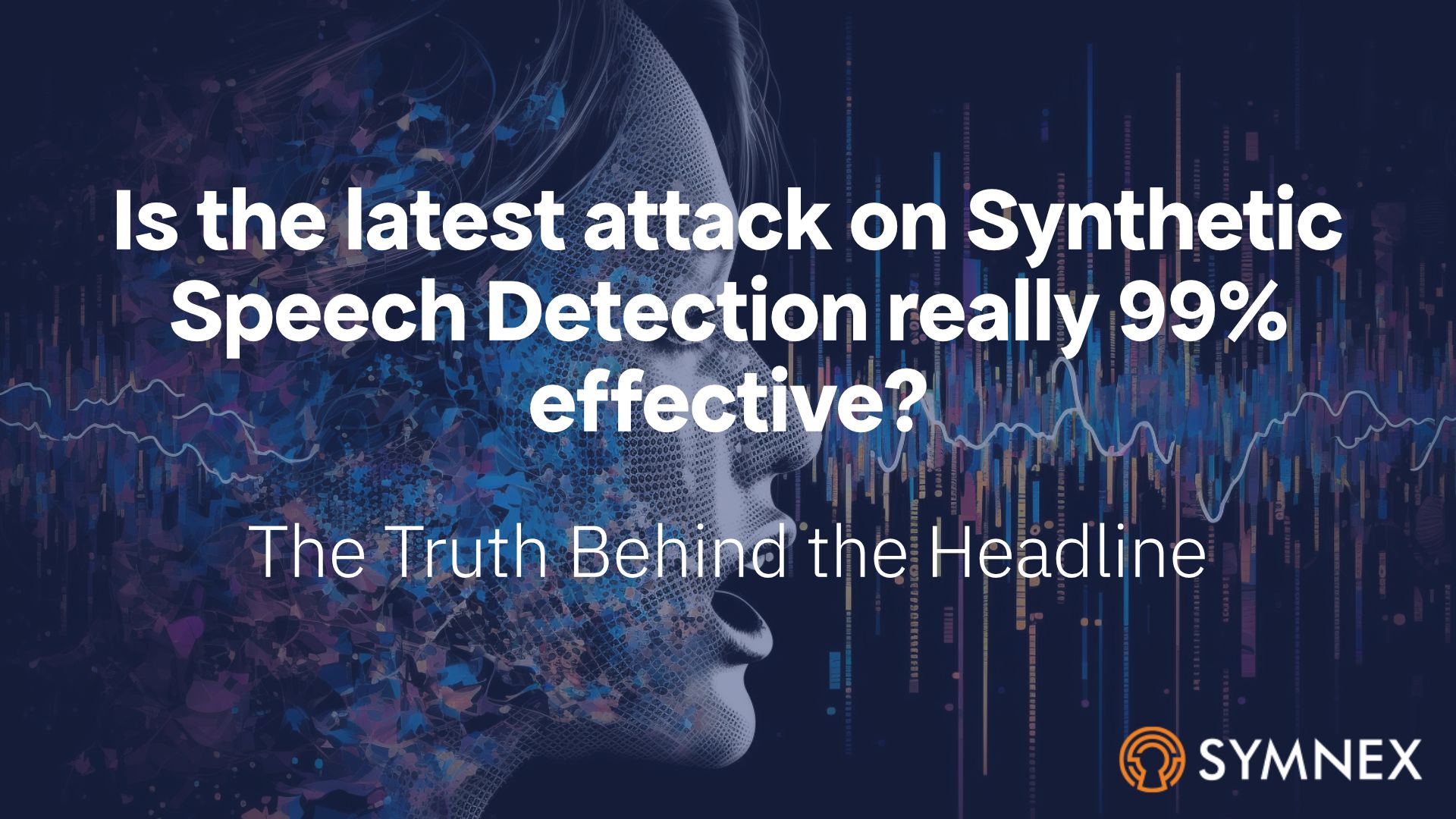 Featured image for “Is the latest attack on Synthetic Speech Detection really 99% effective? – The Truth Behind the Headline”